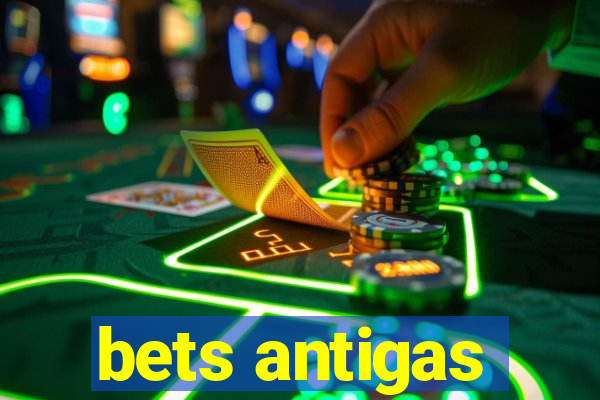 bets antigas